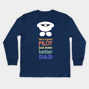 He is a good pilot, but even better dad, design for aviation fathers day Kids Long Sleeve T-Shirt